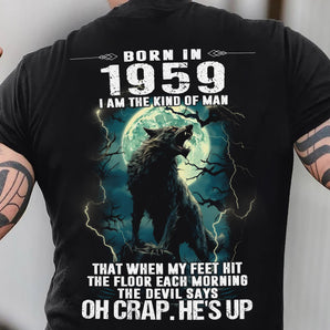 1959 Men's T-Shirt: Born In 1959 I Am The Kind Of Man That When My Feet Hit The Floor Each Morning The Devil Says: Oh Crap. He Up