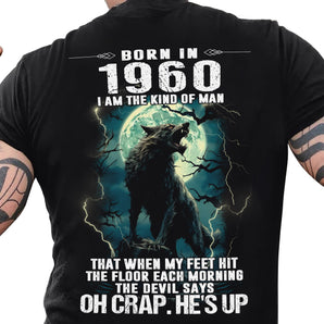 1960 Men's T-Shirt: Born In 1960 I Am The Kind Of Man That When My Feet Hit The Floor Each Morning The Devil Says Oh Crap He Up