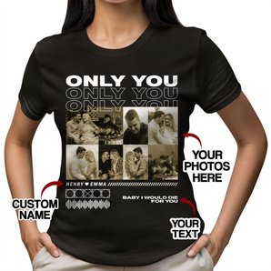 Personalized 'Only You' Black T-Shirts: Customized with Her/Him Photos for Husband And Wife | Ideal Couple Gift for Valentine's Day, Birthdays, Anniversaries, and More!